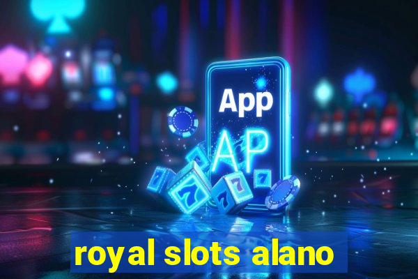 royal slots alano